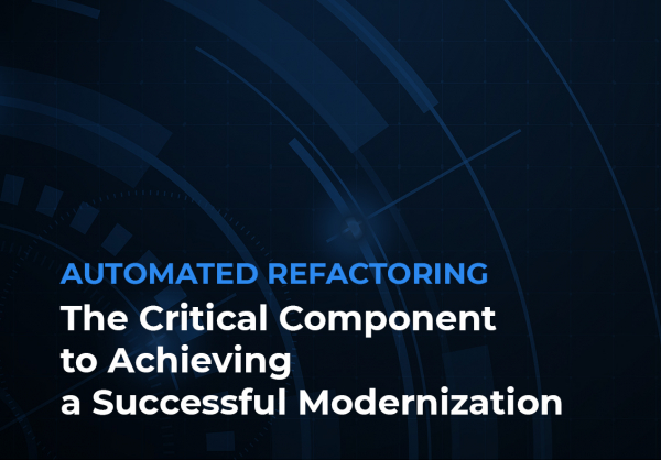 Automated Refactoring: The Critical Component to Achieving a Successful Modernization