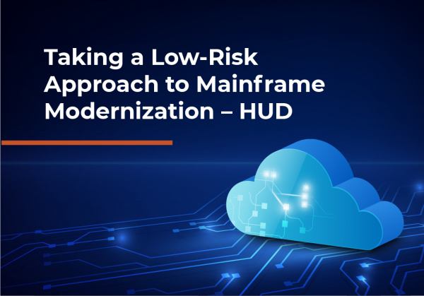 Taking a Low-Risk Approach to Mainframe Modernization — HUD