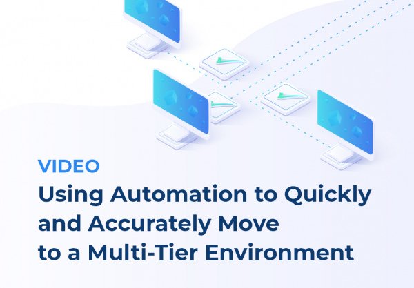 Video: Using Automation to Quickly and Accurately Move to a Multi-Tier Environment