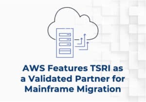 AWS Features TSRI as a Validated Partner for Mainframe Migration