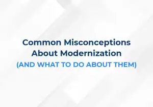 Common Misconceptions About Modernization (And What to Do About Them)